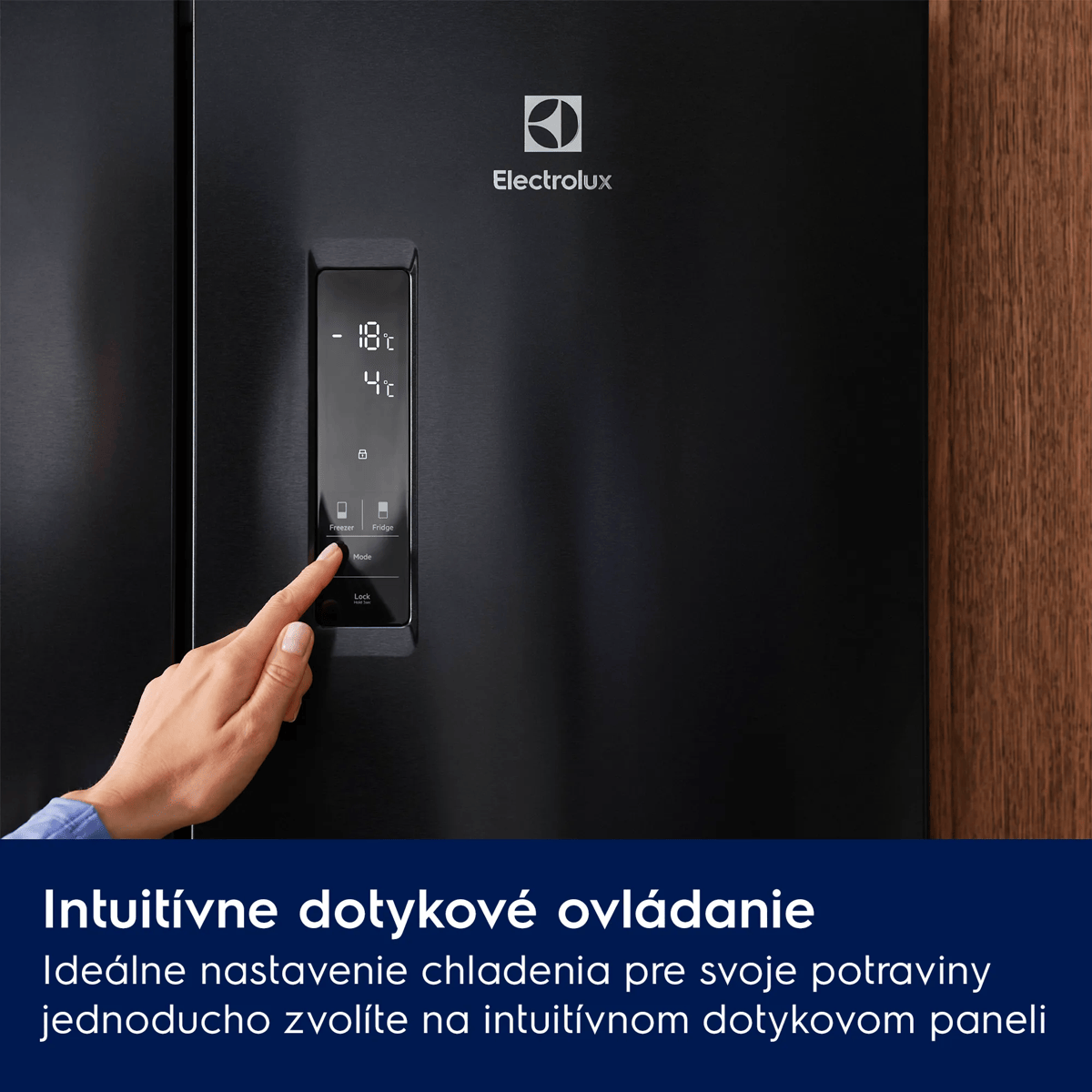 Intuitívne dotykové ovládanie Ideálne nastavenie chladenia pre svoje potraviny jednoducho zvolíte na intuitívnom dotykovom paneli