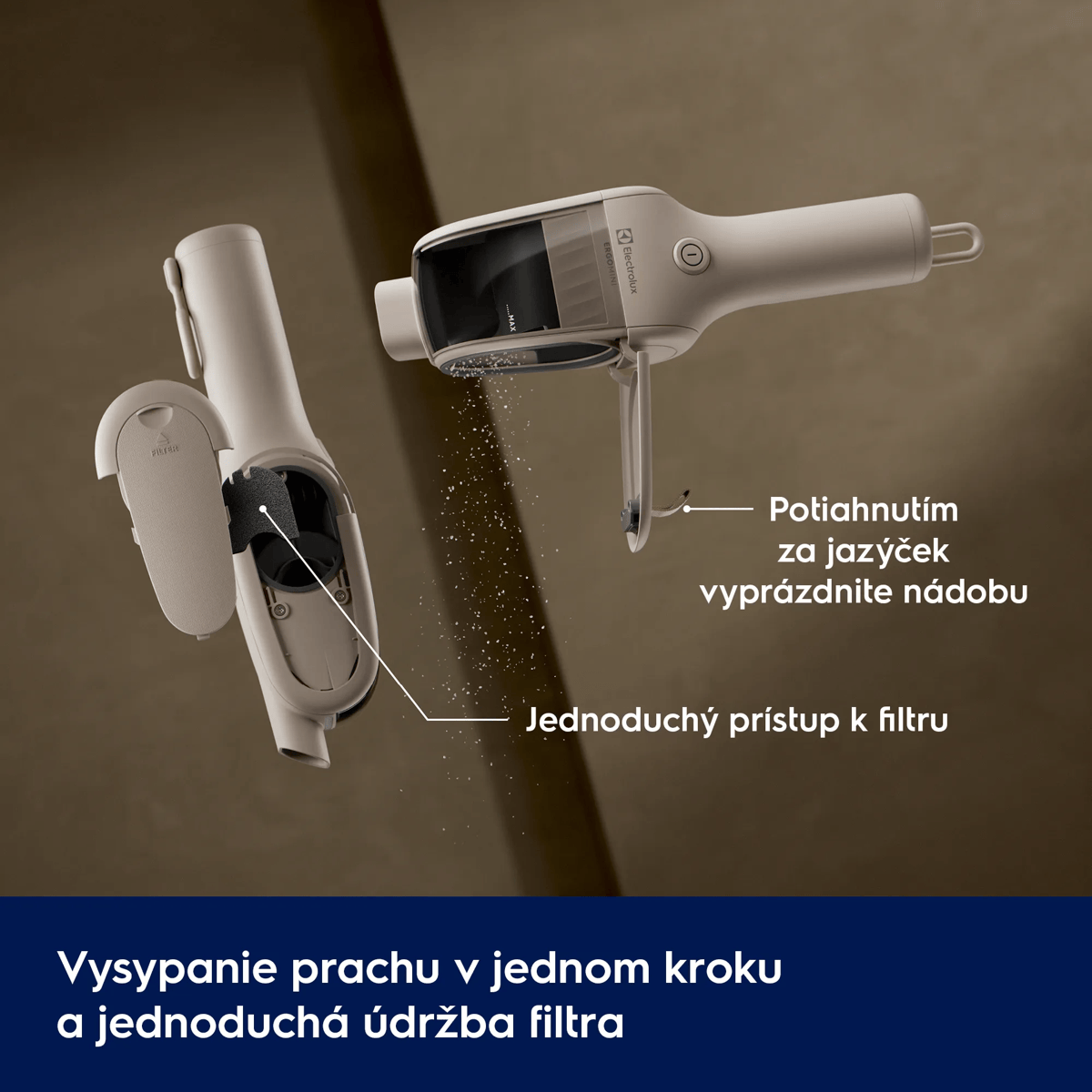 Kontrolované vyprázdňovanie v jednom kroku a jednoduchá údržba filtra      Potiahnutím za jazýček vyprázdnite nádobu Jednoduchý prístup k filtru
