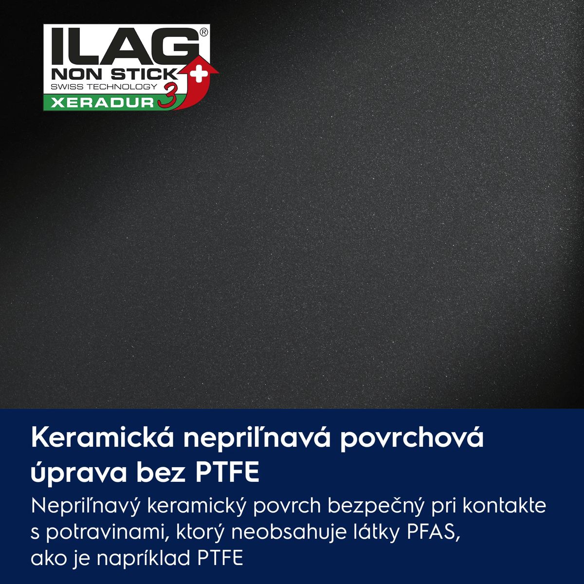 Keramická nepriľnavá povrchová úprava bez PTFE Nepriľnavý keramický povrch bezpečný pri kontakte s potravinami, ktorý neobsahuje látky PFAS, ako je napríklad PTFE.