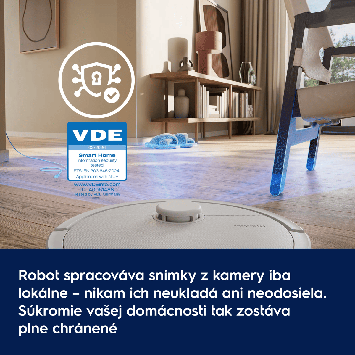 Robot spracováva snímky z kamery iba lokálne – nič neukladá ani neodosiela. Súkromie vašej domácnosti tak zostáva plne chránené.