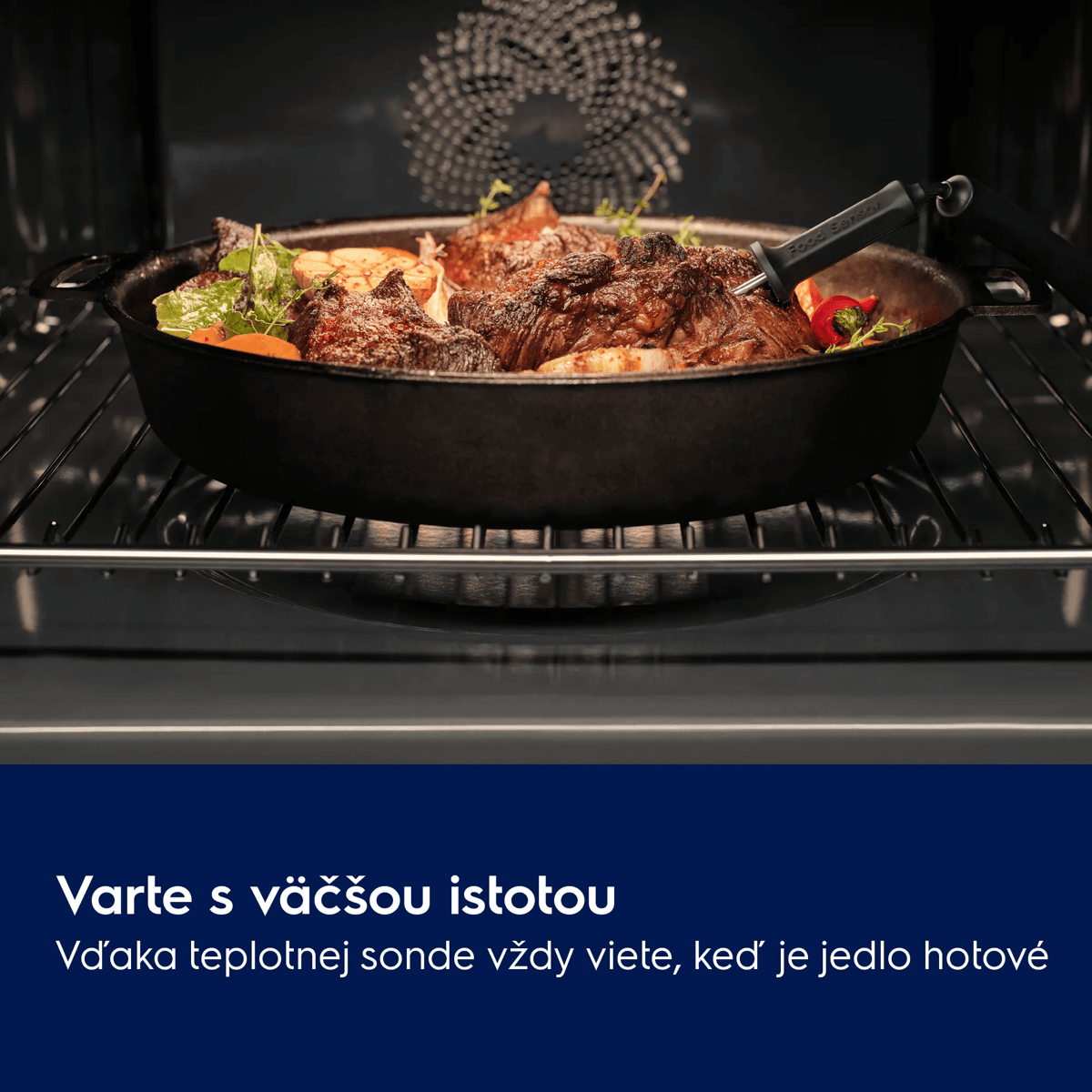 Varte s väčšou istotou Vďaka teplotnej sonde vždy viete, keď je jedlo hotové